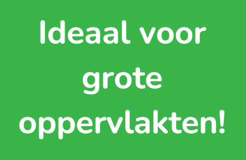 Ideaal voor grote oppervlakten Ideaal voor grote oppervlakten
